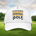 I'm Not Always Grumpy Sometimes I'm Playing Golf Embroidered Baseball Cap, Golf Hat, Dad Golf Gift