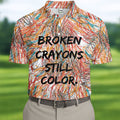 Broken Crayons Still Color Mental Health Awareness Golf Polo Shirt, Mens Golf Polo, Printed Golf Shirts