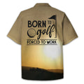 Born To Golf Forced To Work Custom Golf Polo Shirt, Golf Shirt, Gift For Golfers