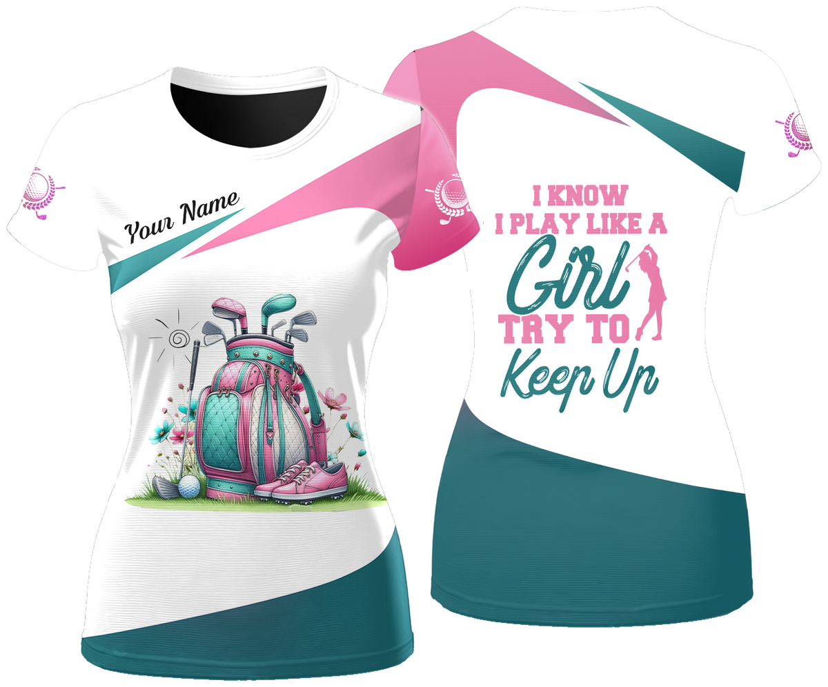 I Know I Play Like A Girl Try To Keep Up Custom Womens Golf Polo Shirt, Golfing Apparel, Womens Golf Gifts